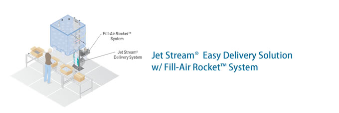 Jet Stream®  Easy Delivery Solution w/ Fill-Air Rocket™ System